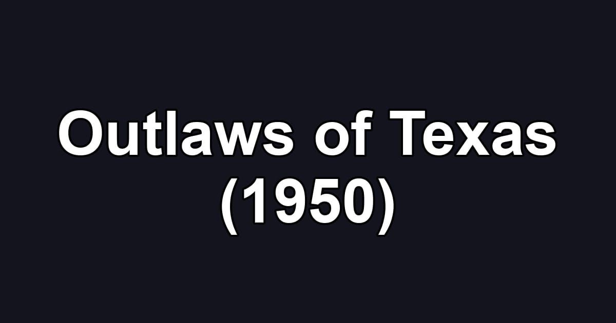 Outlaws of Texas (1950)