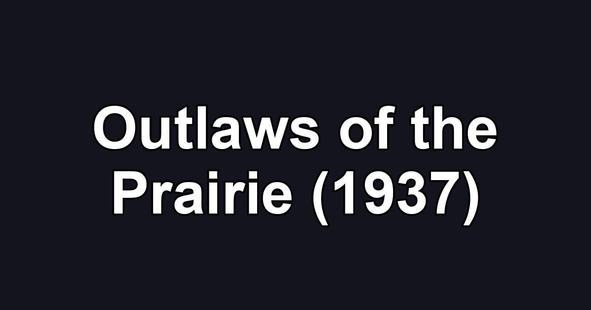 Outlaws of the Prairie (1937)