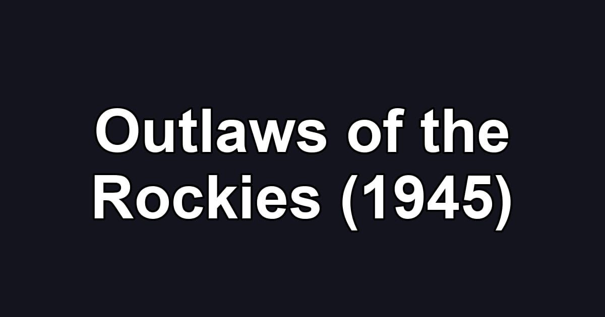 Outlaws of the Rockies (1945)