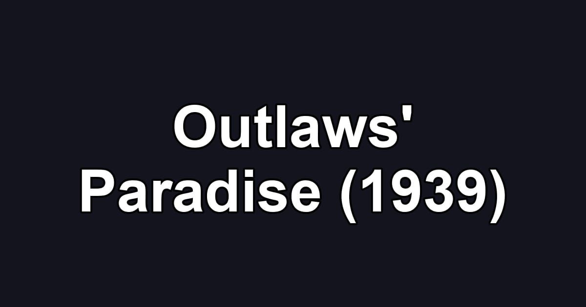 Outlaws' Paradise (1939)