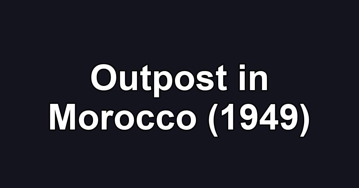 Outpost in Morocco (1949)