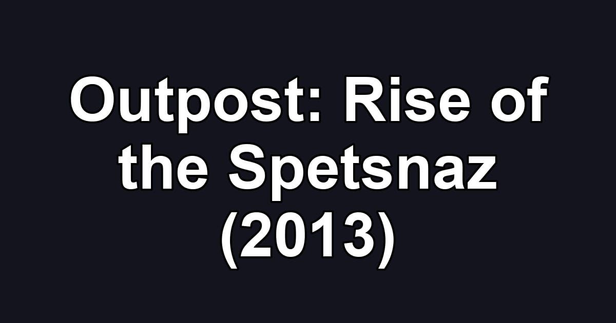 Outpost: Rise of the Spetsnaz (2013)