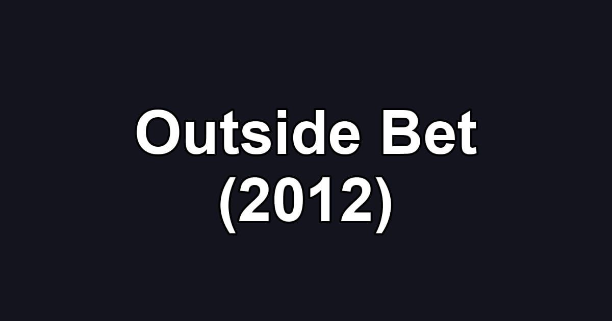 Outside Bet (2012)