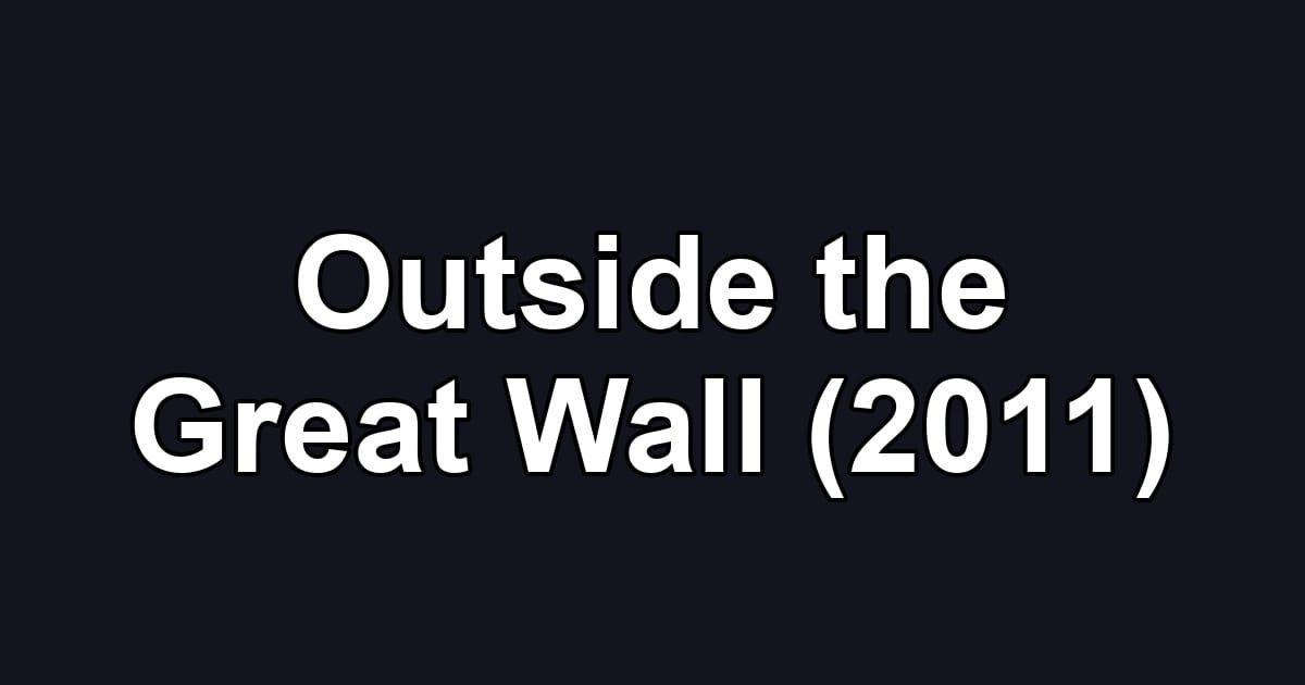 Outside the Great Wall (2011)