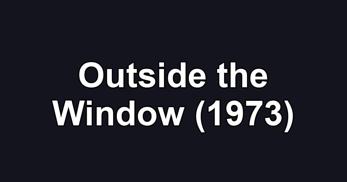Outside the Window (1973)
