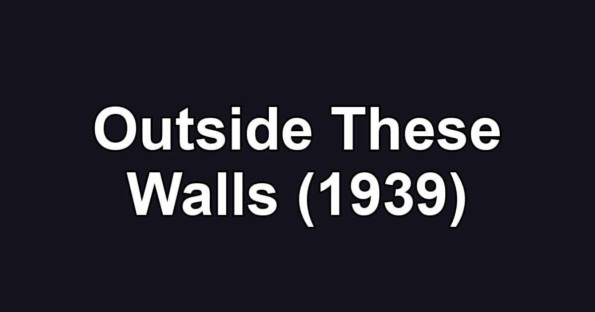 Outside These Walls (1939)