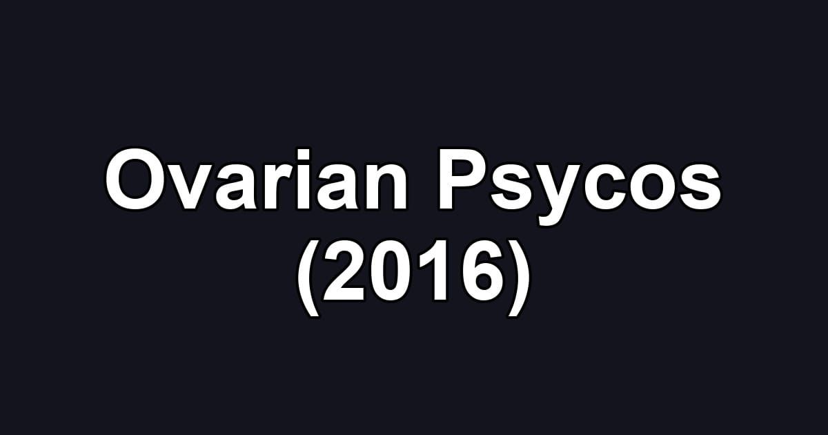 Ovarian Psycos (2016)