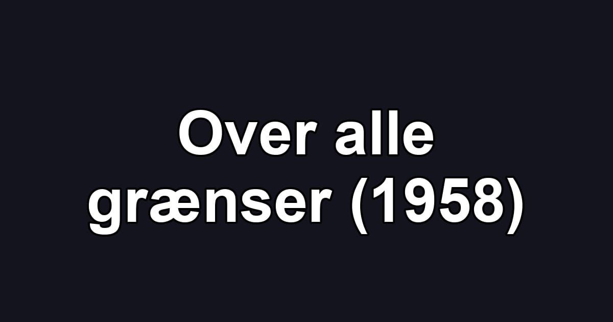 Over alle grænser (1958)