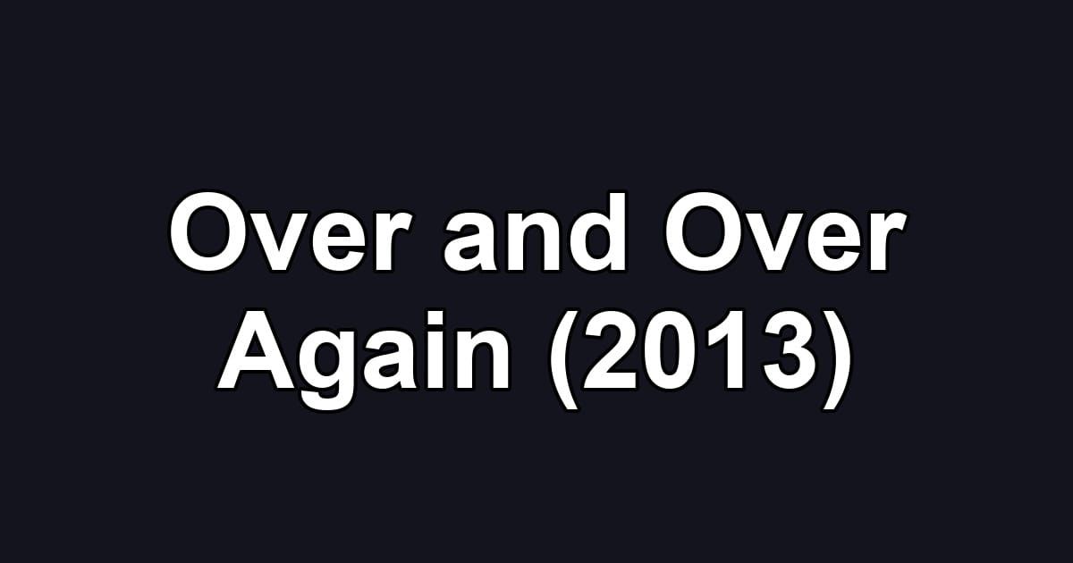Over and Over Again (2013)