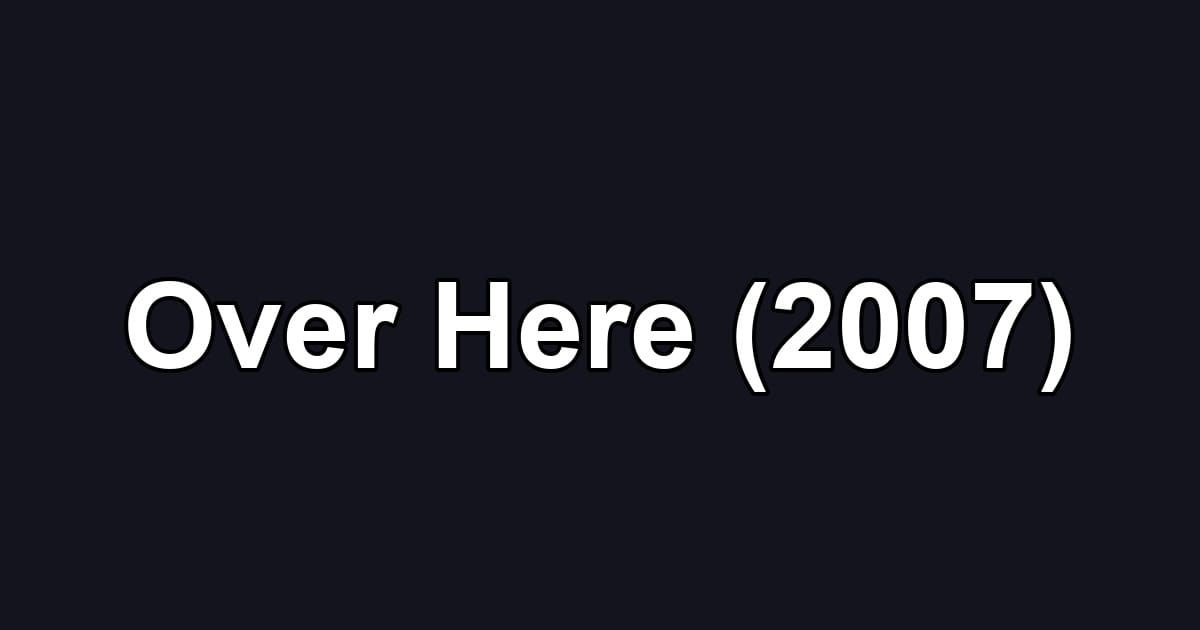 Over Here (2007)