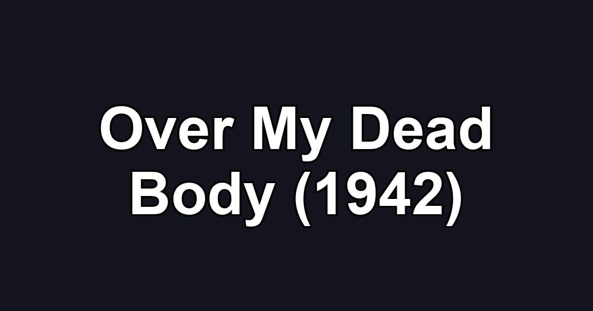 Over My Dead Body (1942)