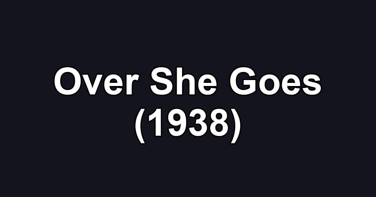 Over She Goes (1938)