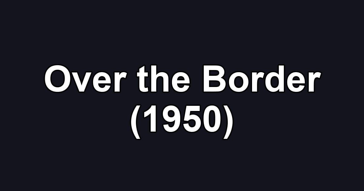 Over the Border (1950)