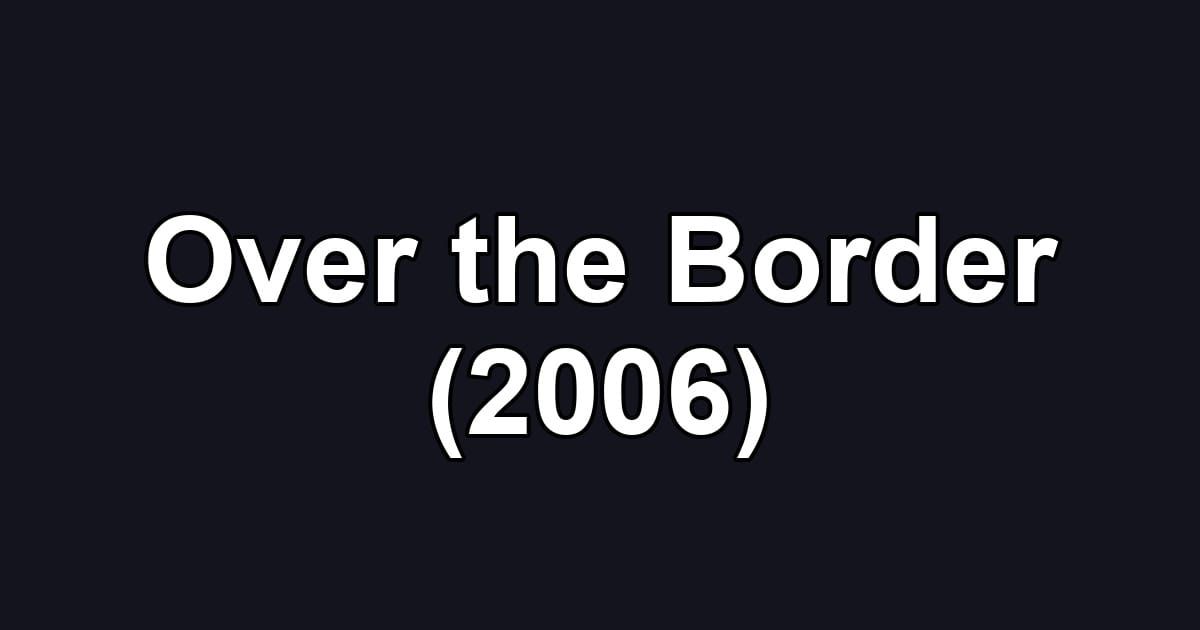 Over the Border (2006)