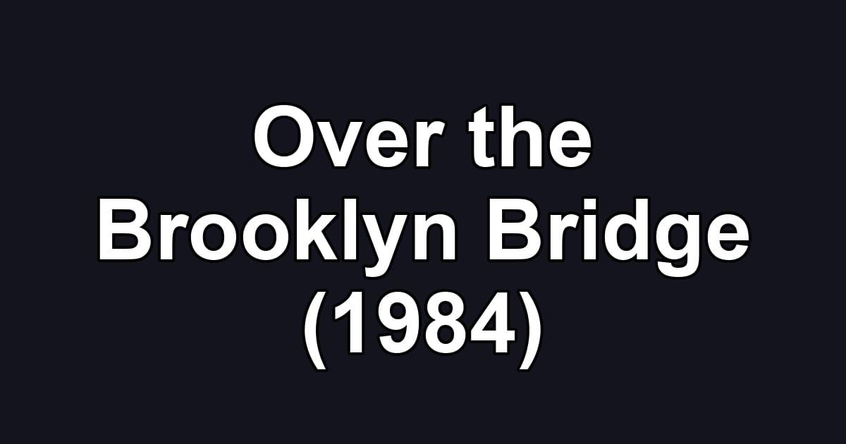 Over the Brooklyn Bridge (1984)