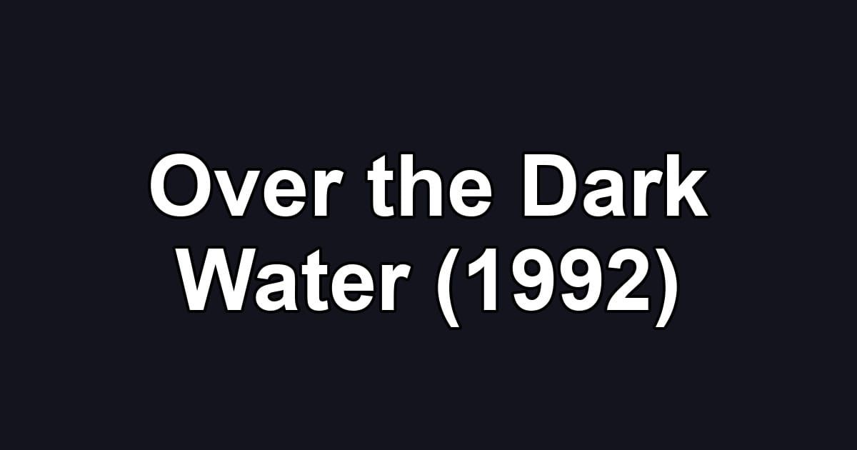 Over the Dark Water (1992)
