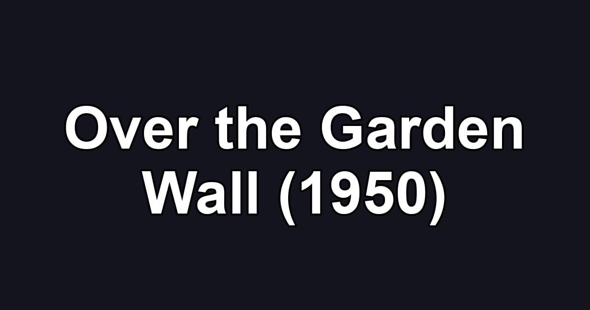 Over the Garden Wall (1950)