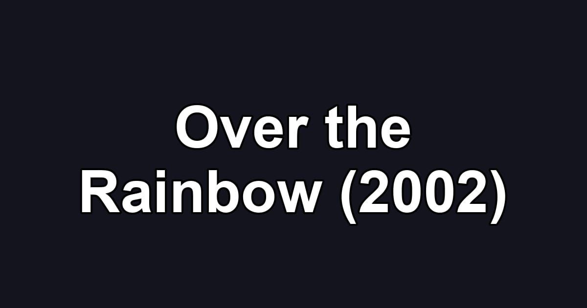 Over the Rainbow (2002)