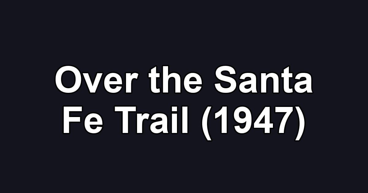 Over the Santa Fe Trail (1947)