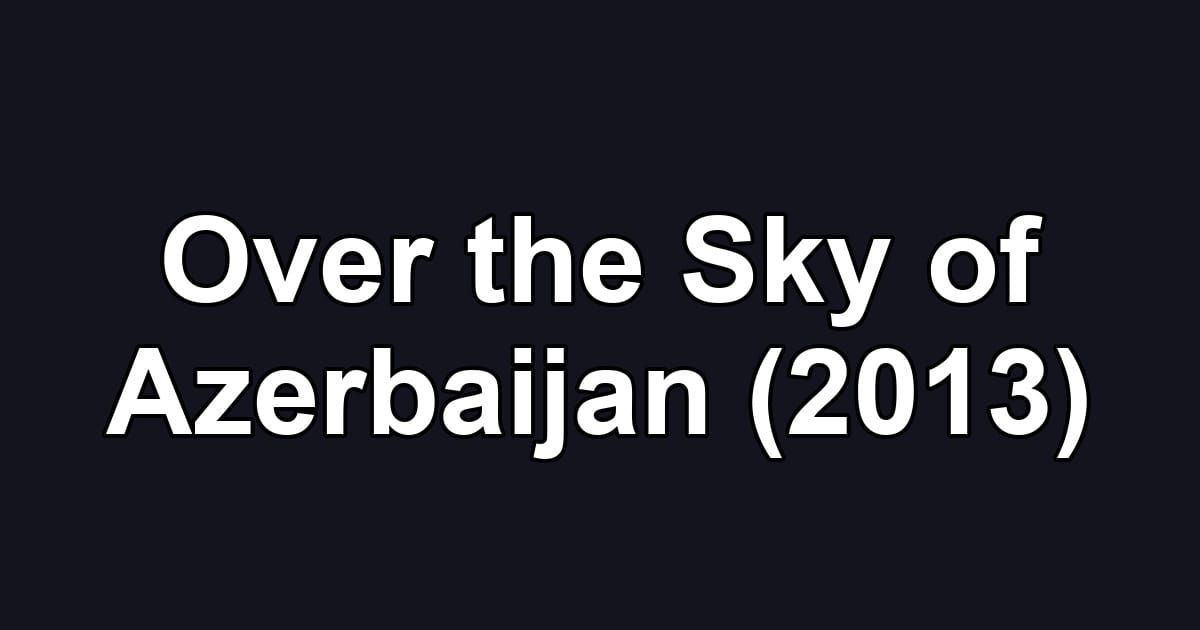 Over the Sky of Azerbaijan (2013)