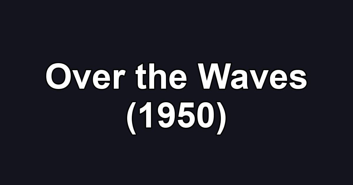 Over the Waves (1950)