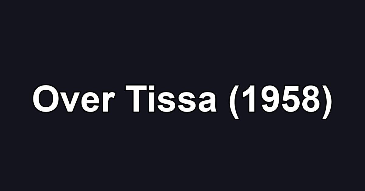 Over Tissa (1958)