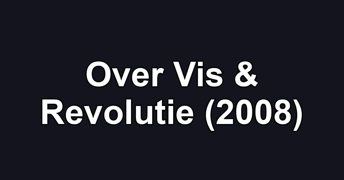Over Vis & Revolutie (2008)
