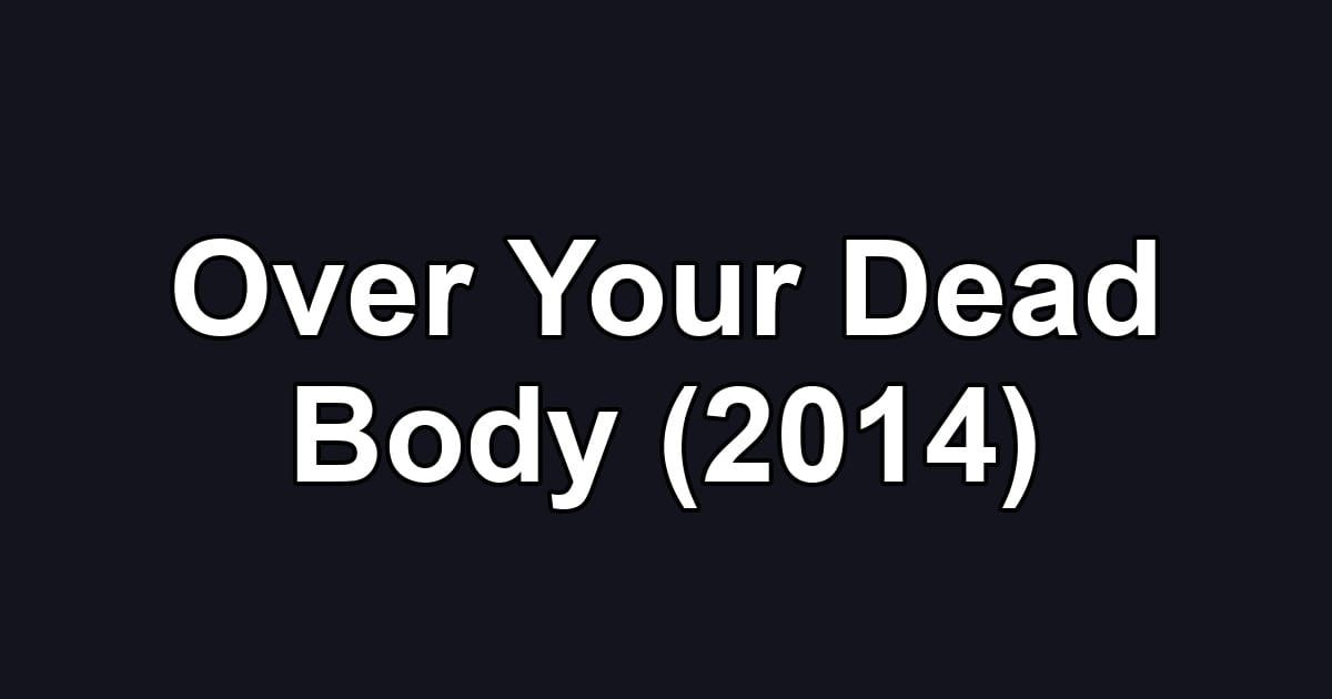 Over Your Dead Body (2014)
