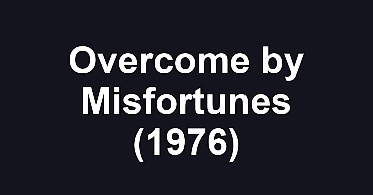 Overcome by Misfortunes (1976)