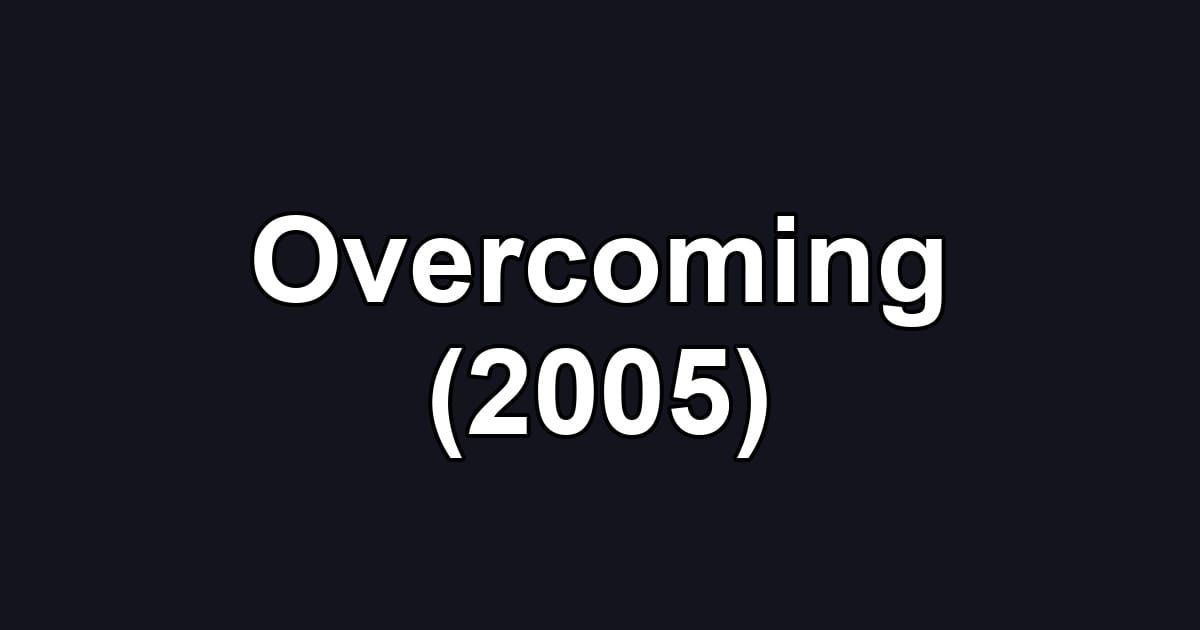 Overcoming (2005)