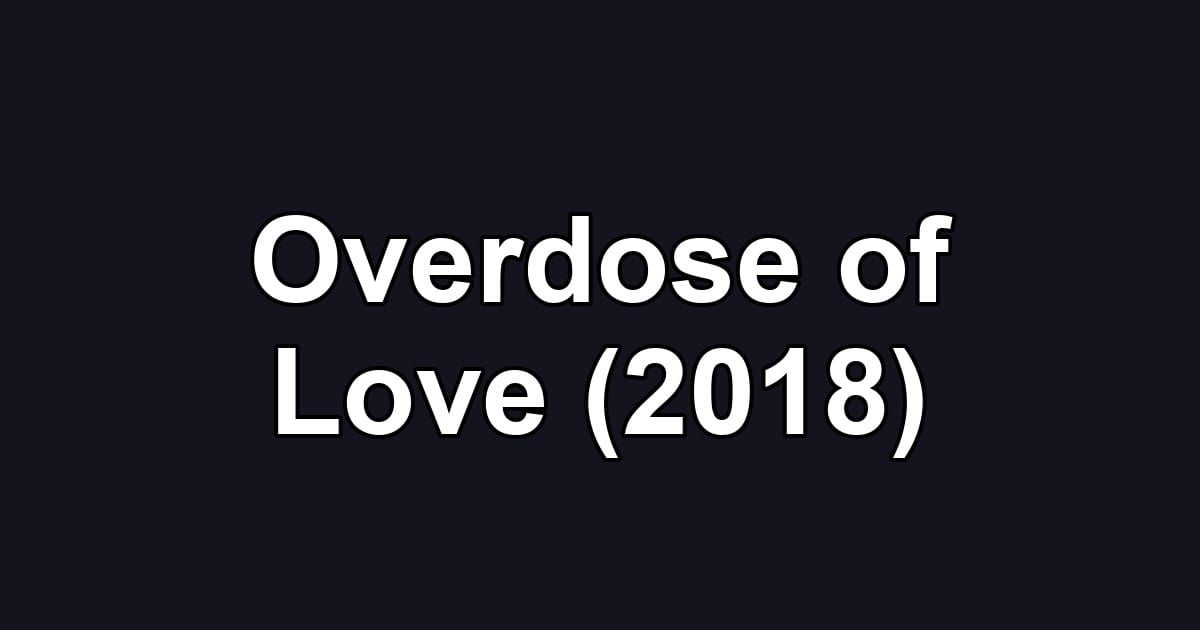 Overdose of Love (2018)