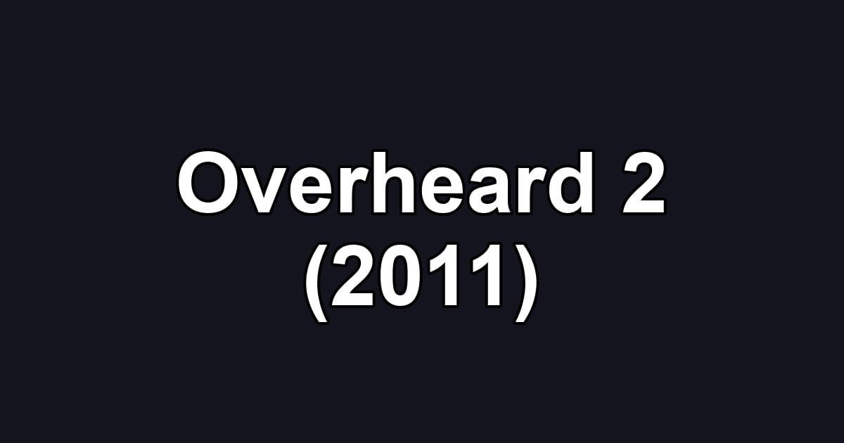 Overheard 2 (2011)