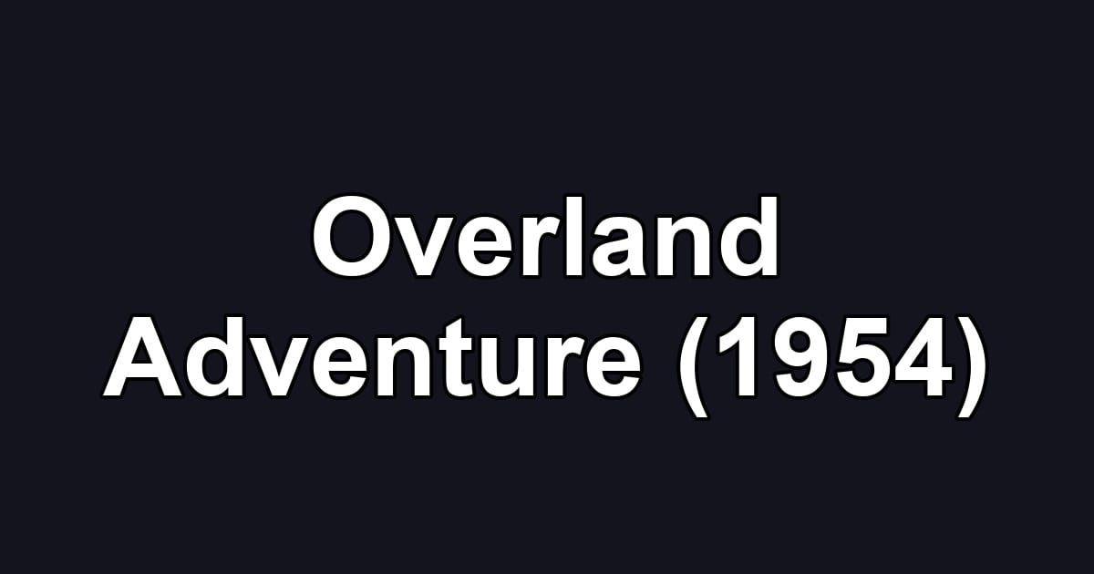 Overland Adventure (1954)