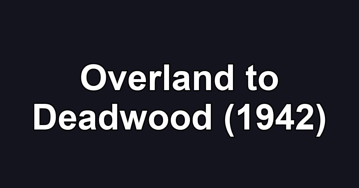Overland to Deadwood (1942)