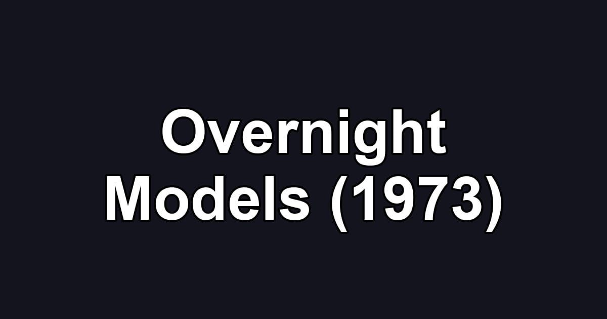 Overnight Models (1973)
