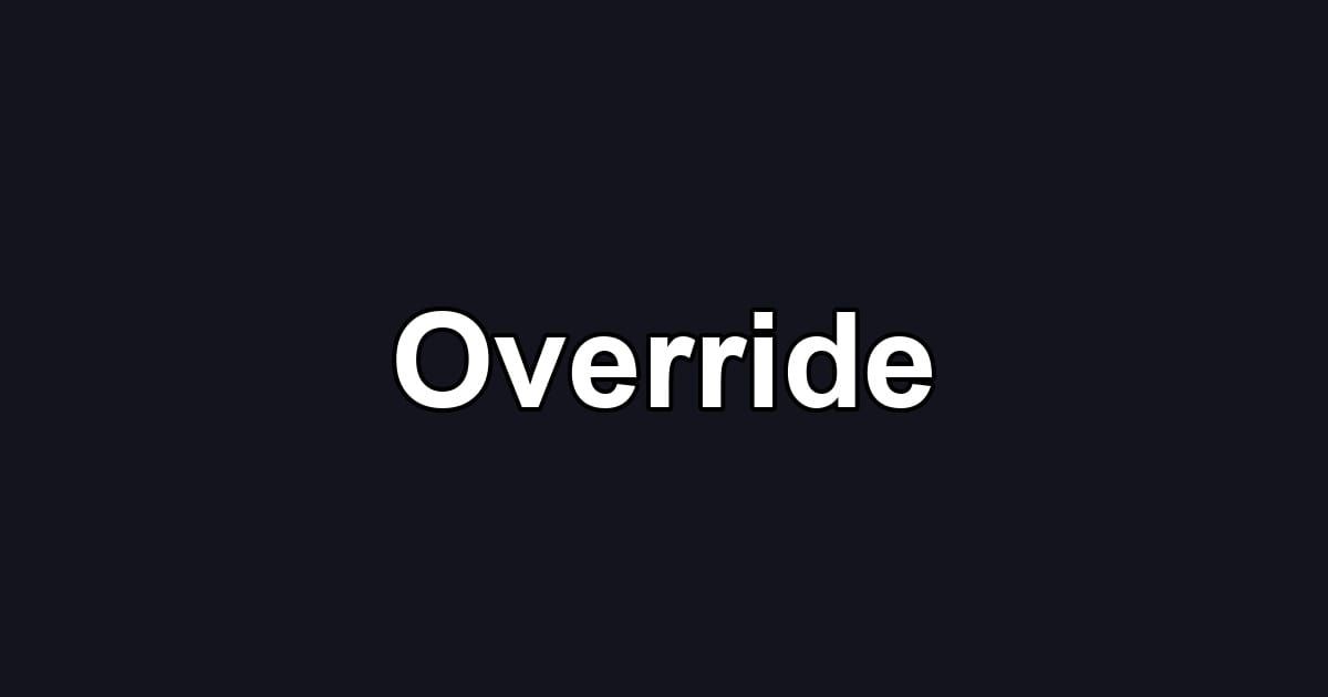 Override