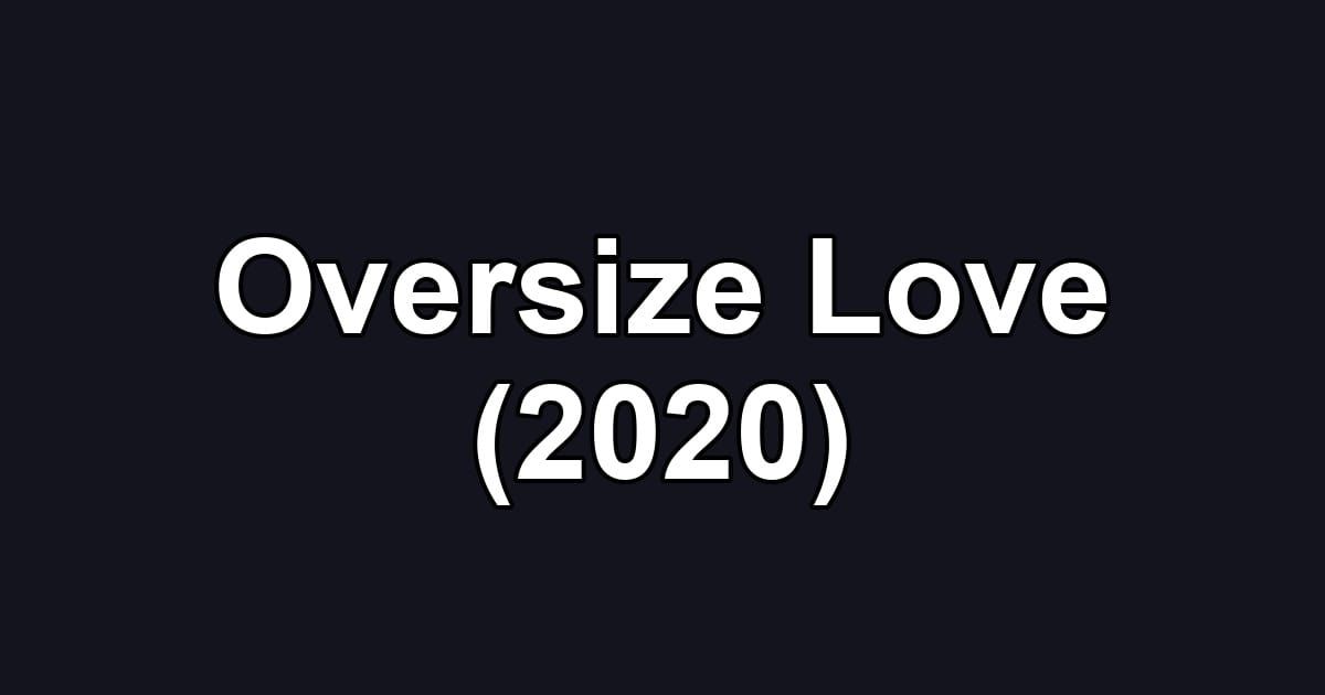 Oversize Love (2020)