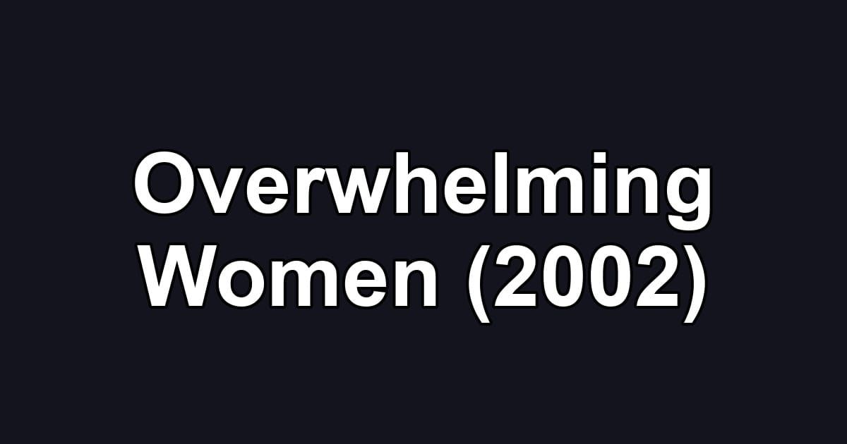 Overwhelming Women (2002)