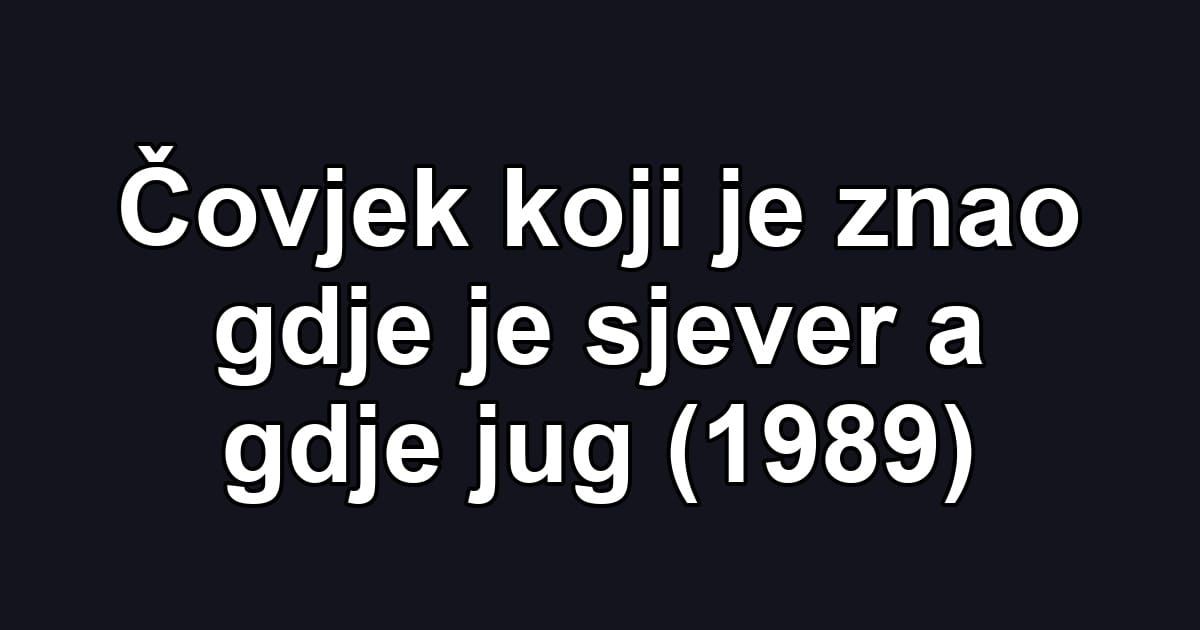 Čovjek koji je znao gdje je sjever a gdje jug (1989)