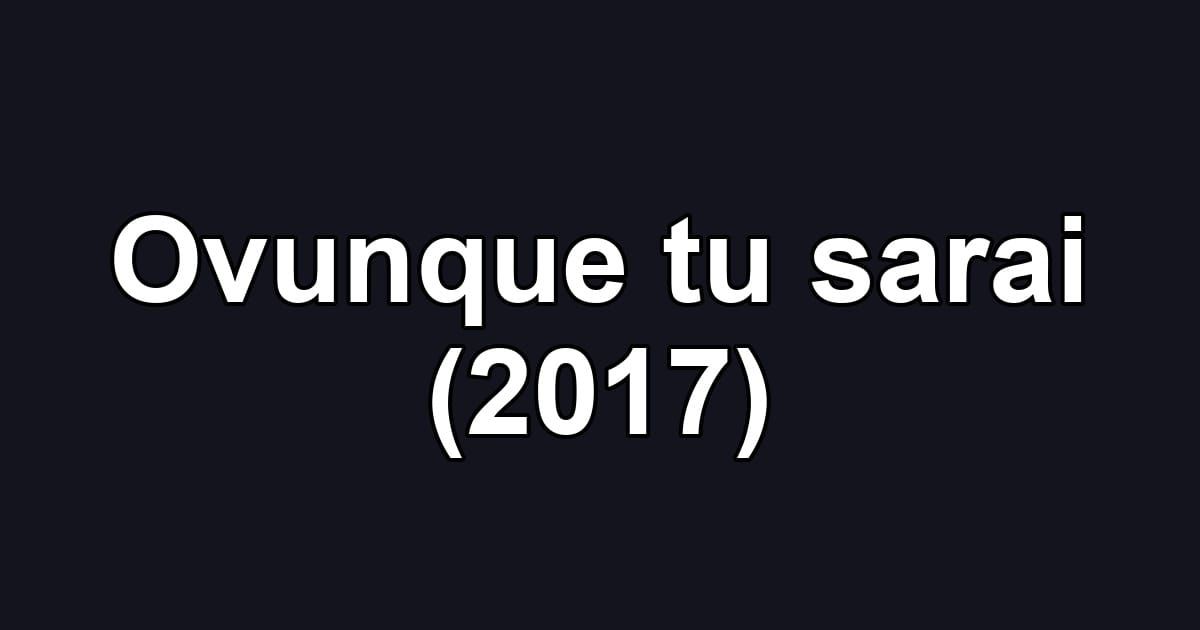 Ovunque tu sarai (2017)
