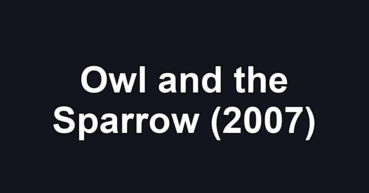 Owl and the Sparrow (2007)