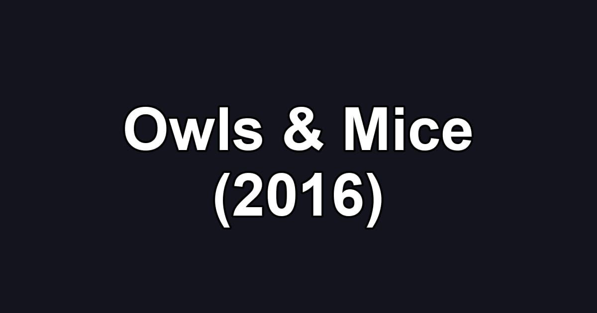 Owls & Mice (2016)