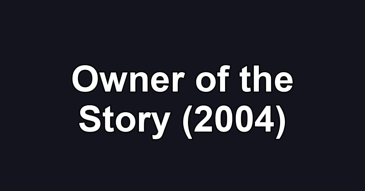 Owner of the Story (2004)