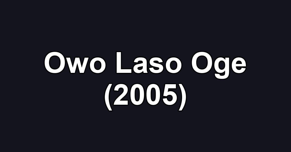 Owo Laso Oge (2005)