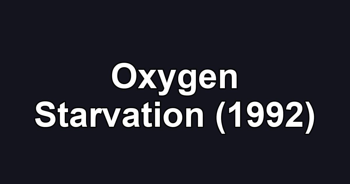 Oxygen Starvation (1992)