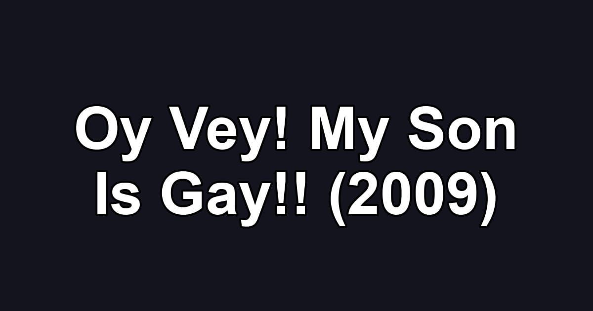 Oy Vey! My Son Is Gay!! (2009)