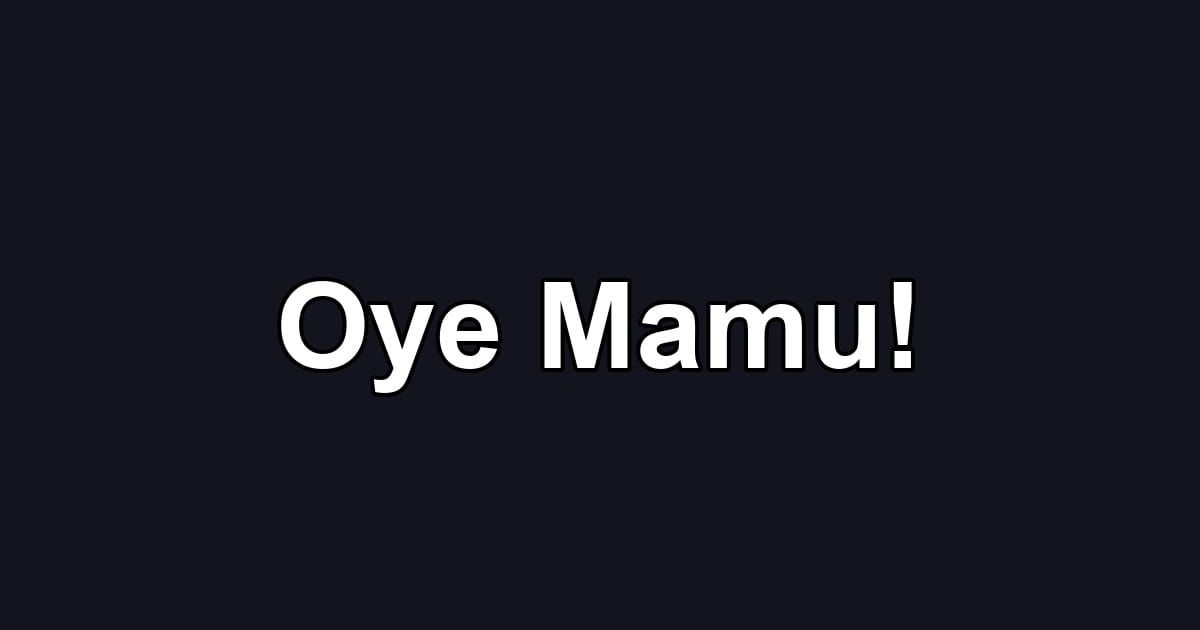 Oye Mamu!