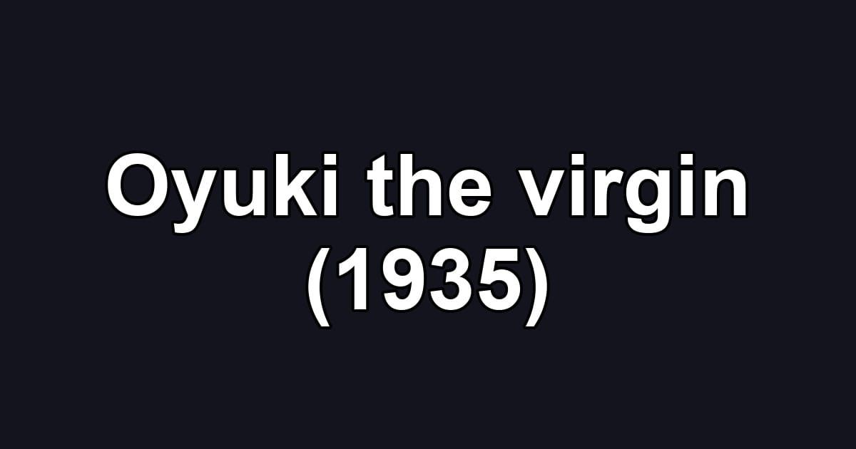 Oyuki the virgin (1935)