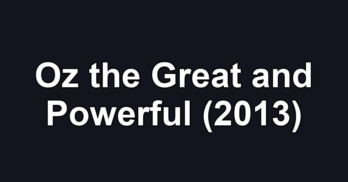 Oz the Great and Powerful (2013)