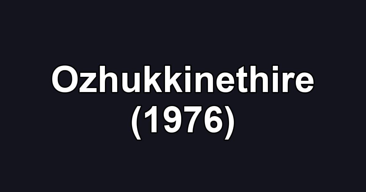 Ozhukkinethire (1976)